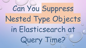 Can You Suppress Nested Type Objects in Elasticsearch at Query Time?
