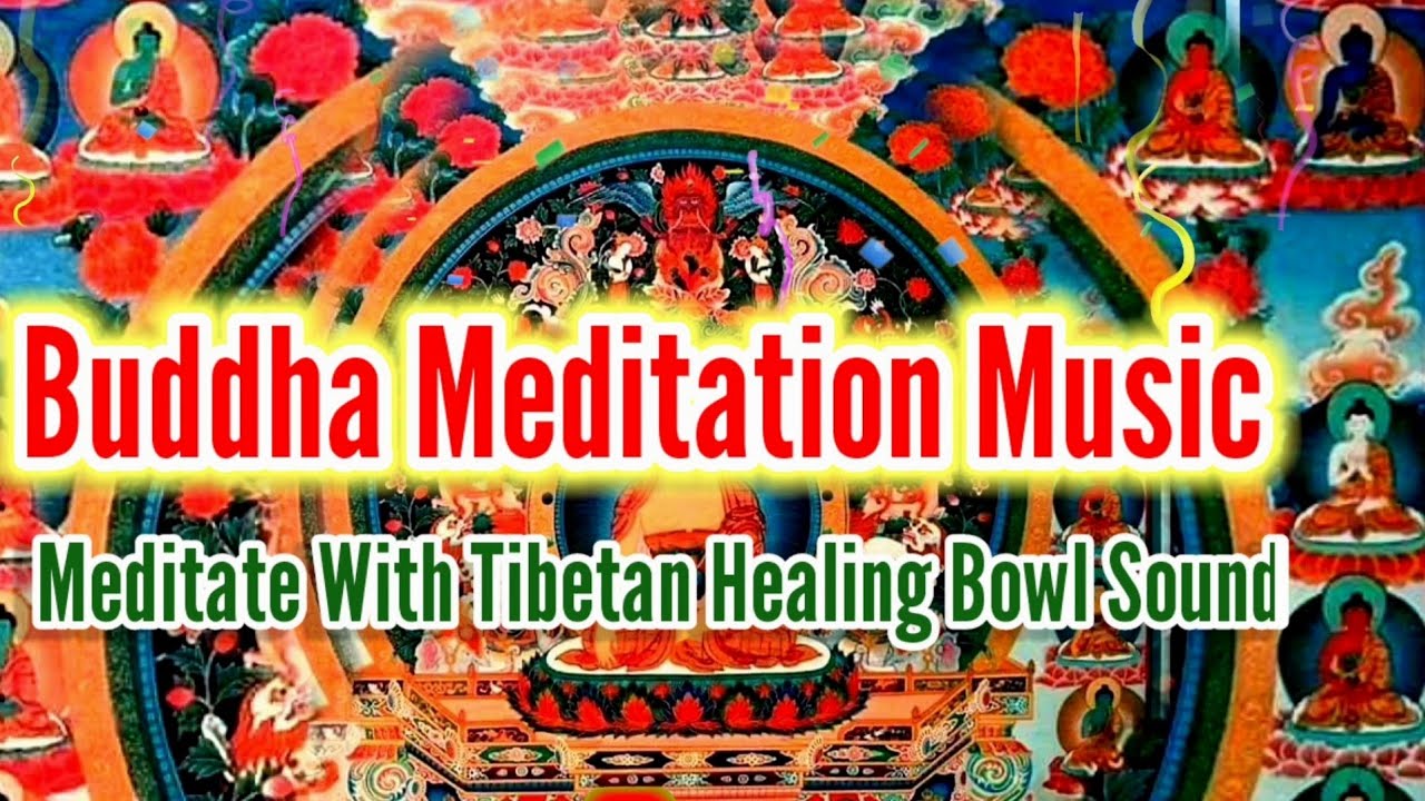 Buddha Meditation Music: Meditate With The Tibetan Healing Bowl Music ...