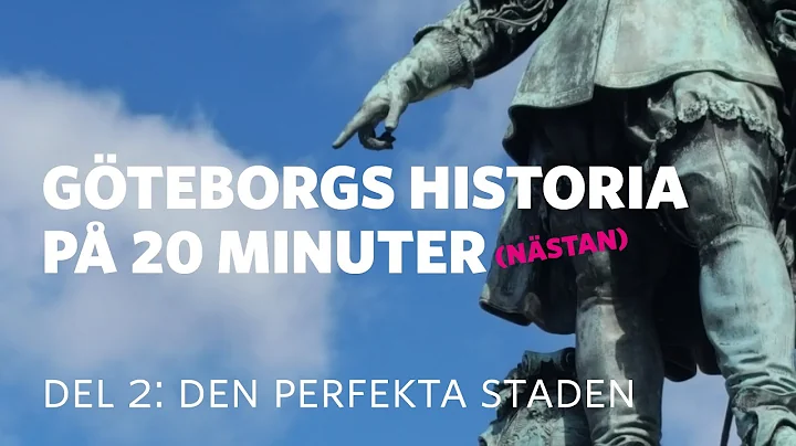 Göteborgs historia på 20 minuter (nästan) Del 2: Den perfekta staden