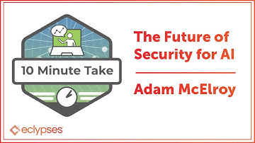 10 Minute Take | The Future of Security for AI with Adam McElroy