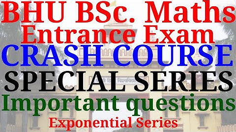 BHU BSc. maths exam - 2020 | Free crash course | Exponential Series revision | Important questions