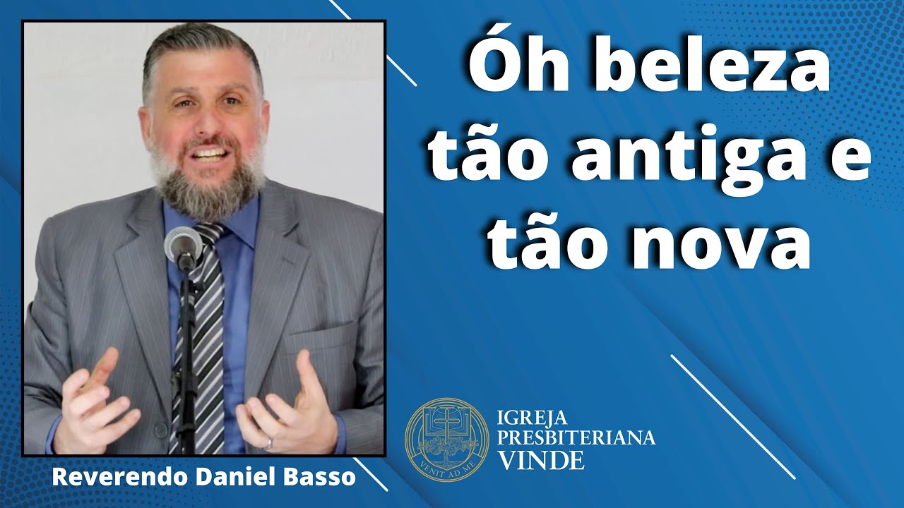 Óh beleza tão antiga e tão nova (27-NOV) [Rev. Daniel Basso] IPVINDE ...