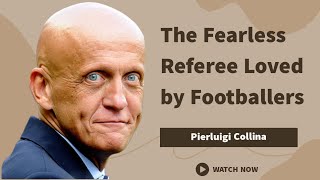 Pierluigi Collina: The Fearless Referee Loved by Footballers | Facts