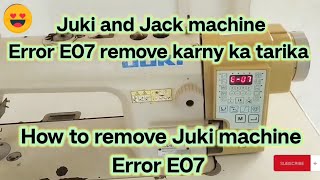 Juki and Jack machine Error E07 remove karny ka tarika / How to remove Error E07 Juki machine 