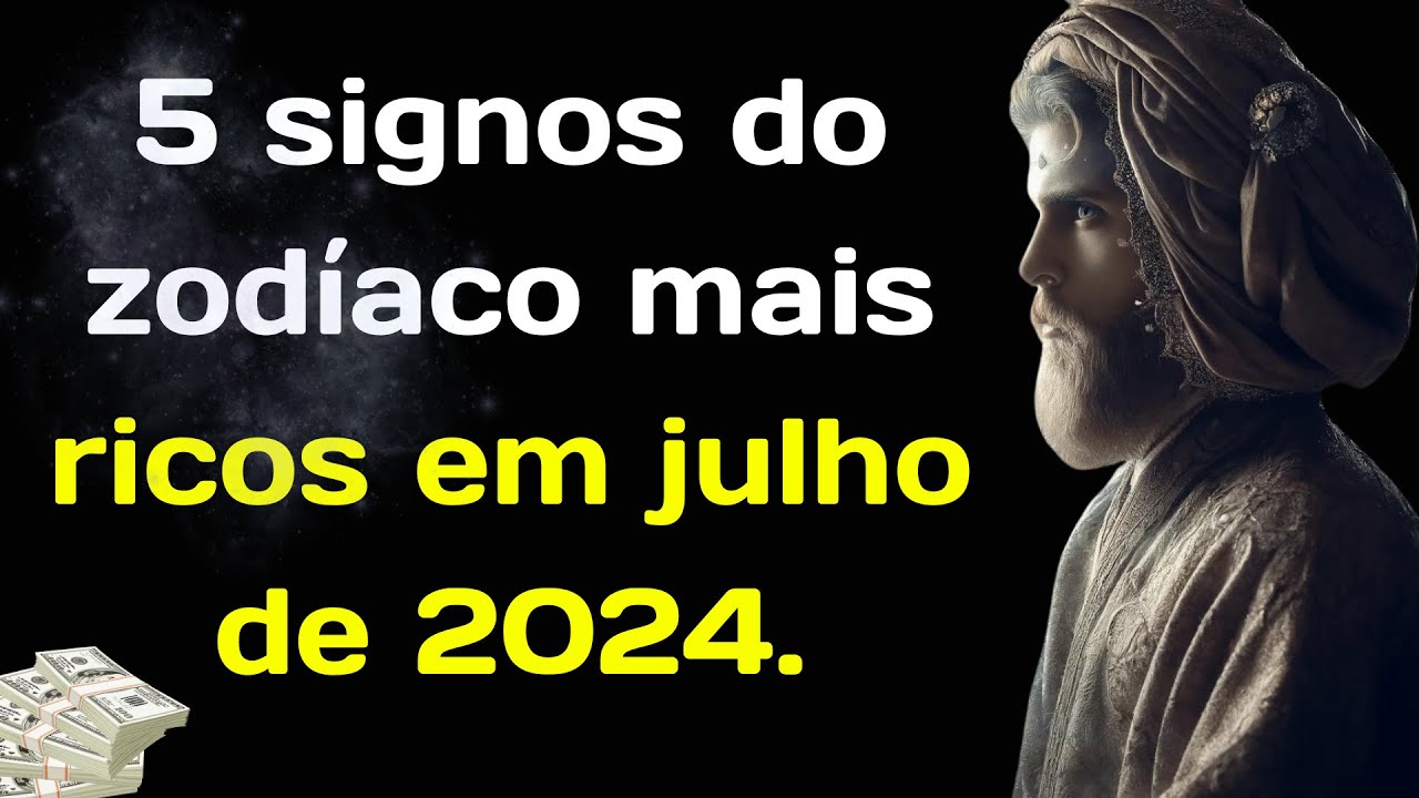 5 signos do zodíaco mais ricos em julho de 2024 - YouTube