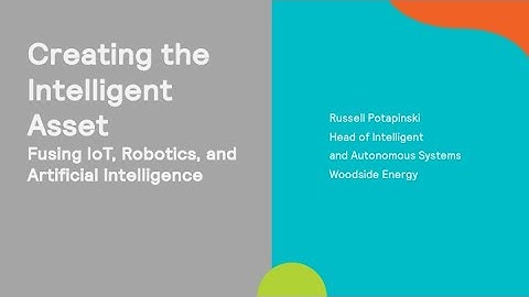 Creating the Intelligent Asset: Fusing IoT, Robotics, and Artificial Intelligence