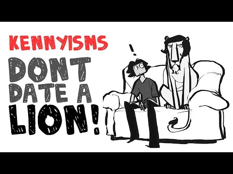 BEING WITH THE WRONG PERSON IS LIKE DATING A LION : KENNYISMS