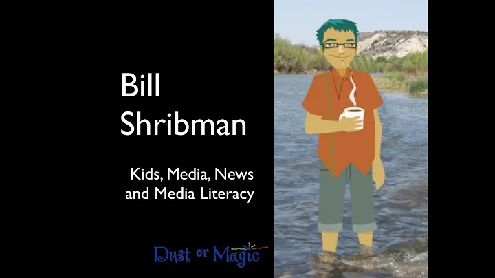 Bill Shribman: Kids, Media, News and Media Literacy