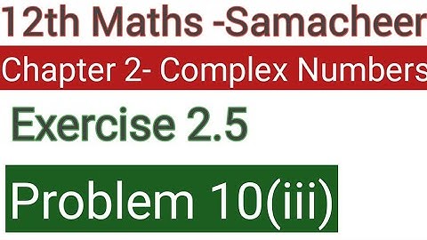 Class 12 Samacheer maths-Chapter 2 complex numbers Exercise 2.5 Problem 10(iii)