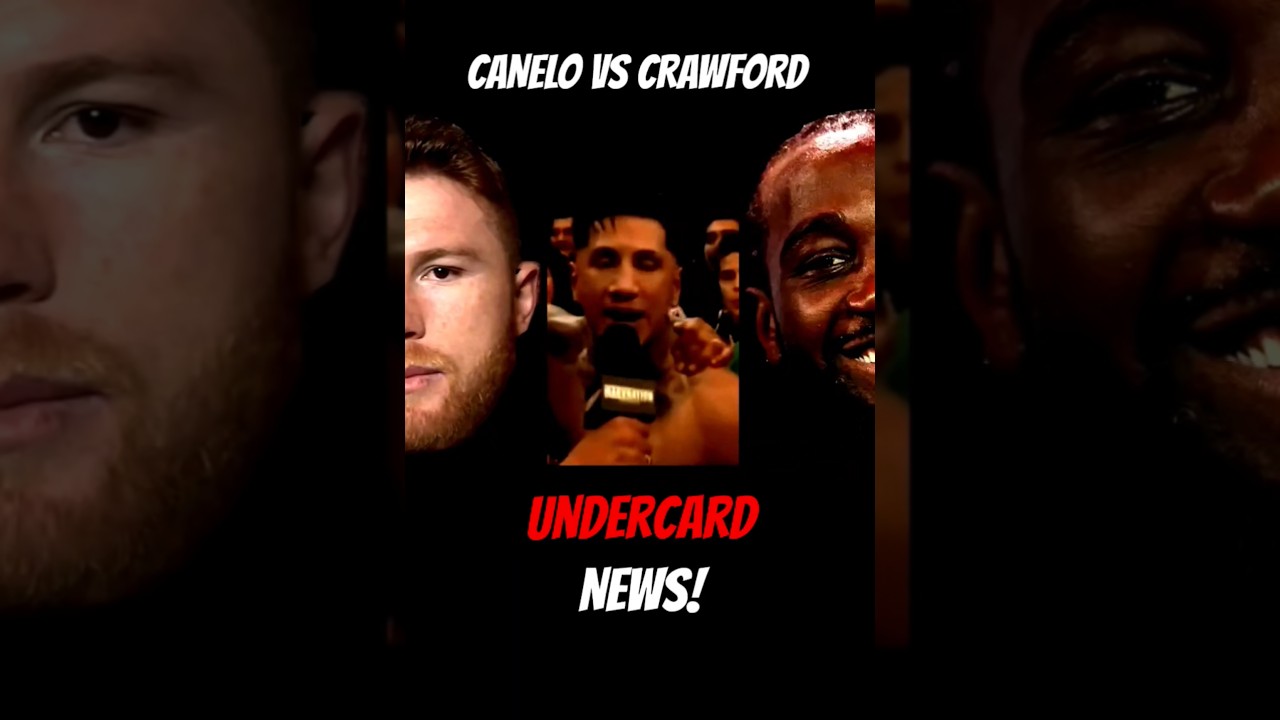 CANELO VS CRAWFORD UNDERCARD NEWS! 