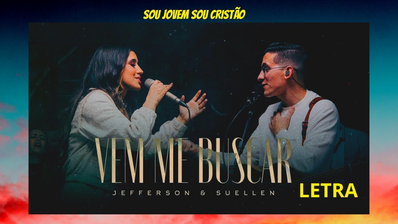 Vem me Buscar - Jefferson e Suellen (letra) MAS A IGREJA SERÁ ...