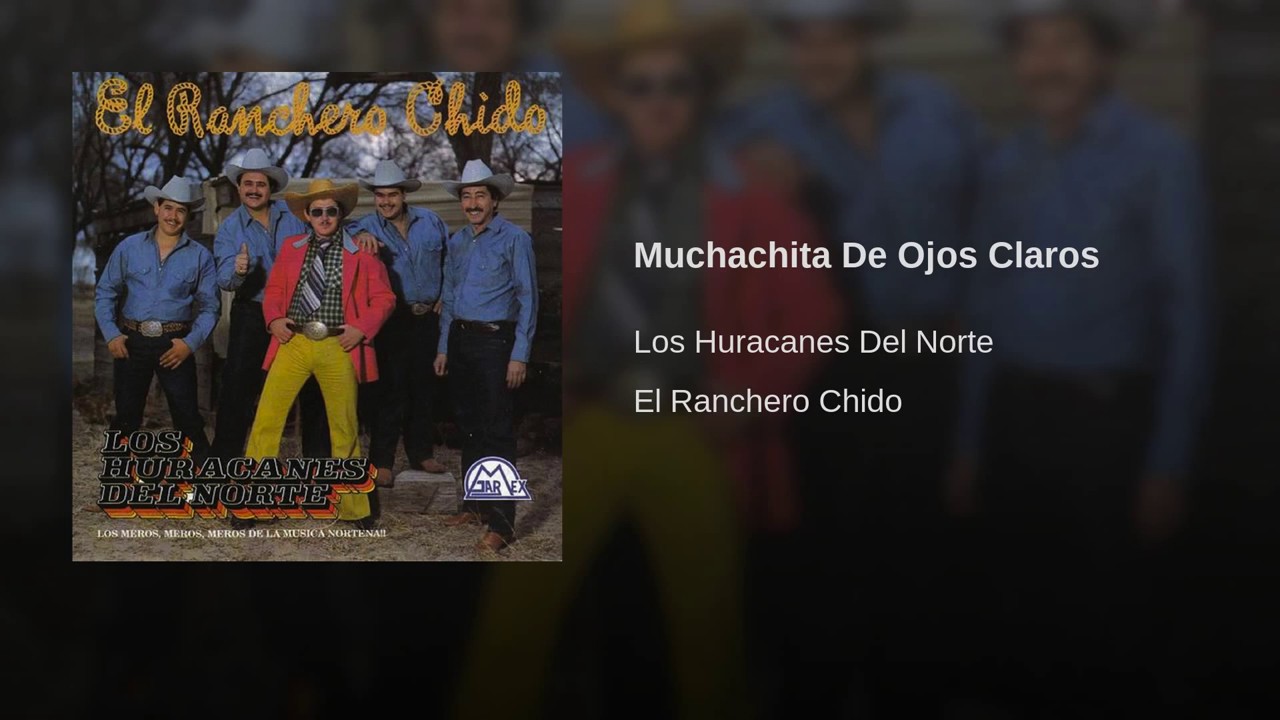 Watch Los Huracanes Del Norte - Muchachita De Ojos Claros on YouTube Watch Los Huracanes Del Norte - Muchachita De Ojos Claros on YouTube