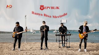 Repvblik - Hanya Bisa Merindu (Official Music Video)