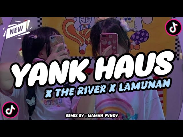 DJ YANK HAUS X THE RIVER X LAMUNAN FULL SONG MAMAN FVNDY VIRAL TIKTOK class=