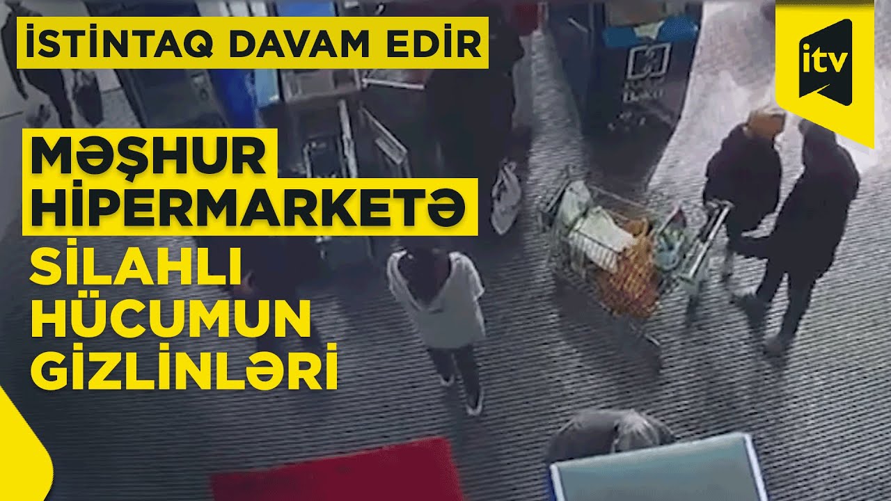 İstintaq davam edir | Məşhur hipermarketə silahlı hücumun gizlinləri | 02.02.2025