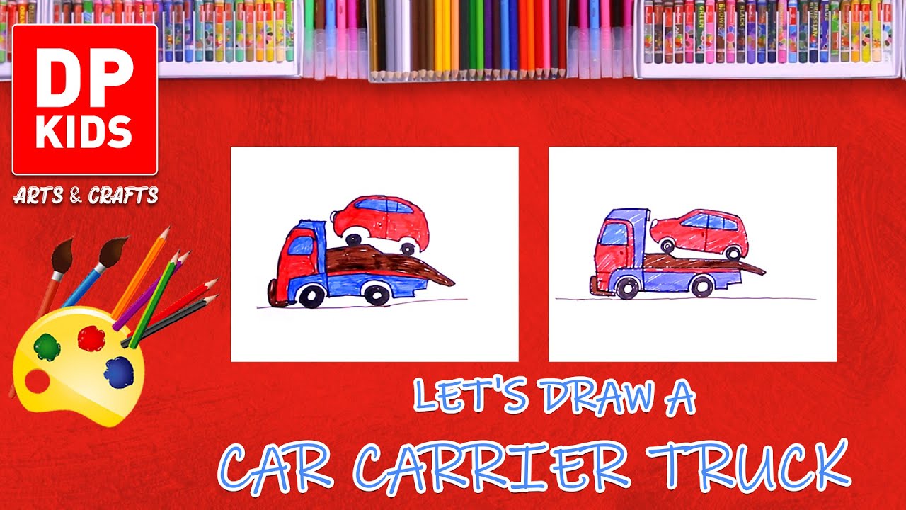 Let's draw a Car Carrier Truck - DP KIDS ARTS & CRAFTS (Video 274 ...