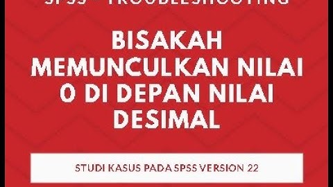 Bisa kah memunculkan Nilai Nol di awal Desimal, Kasus di SPSS Version 22