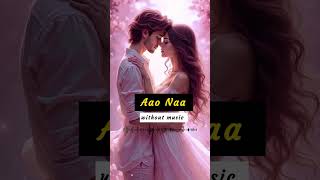 "Aao Naa" Song💝🥰 #bollywoodsongs #audio #hindisong