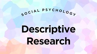 Descriptive Research - Social Psychology Lecture 2.3