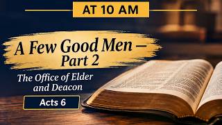 A Few Good Men — Part 2 Acts 6