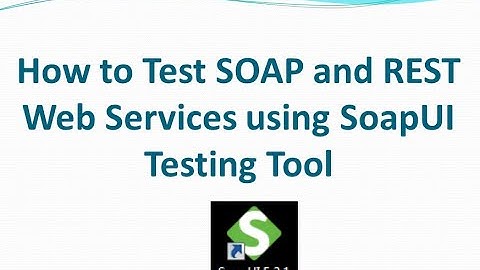 SOAPUI | How to Test SOAP and REST Web Services using SoapUI Testing Tool