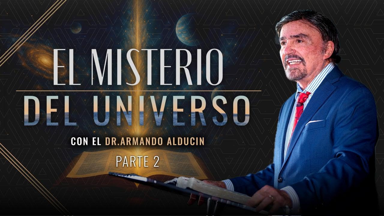 El Misterio del Universo - Parte 2 | Dr. Armando Alducin