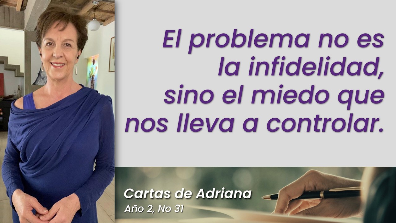 Cartas de Adriana #31 – El problema no es la infidelidad, sino el miedo que nos lleva a controlar.