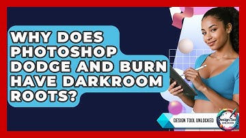 Why Does Photoshop Dodge And Burn Have Darkroom Roots? - Design Tool Unlocked