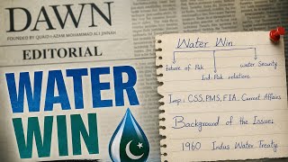 Dawn Editorial “Water Win” Complete Analysis | Indus Water Treaty Explained | CSS PMS FIA