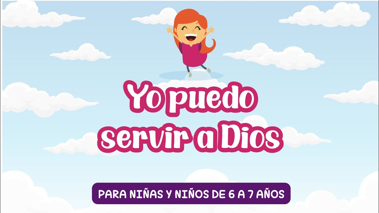 Clase dominical | 6 y 7 años | Yo puedo servir a Dios - YouTube