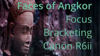 Auto Focus Bracketing - Canon R6ii - Faces of Angkor