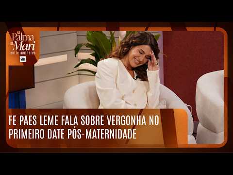 Fe Paes Leme revela vergonha de cicatriz da cesárea em date durante reencontro consigo mesma
