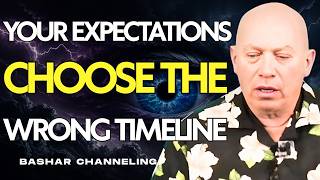 Bashar Reveals Why Expectations Keep You on the Wrong Timeline | Bashar Channeling