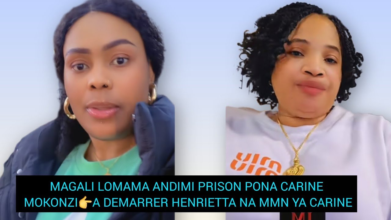 MAGALI LOMAMA ANDIMI PRISON PONA CARINE MOKONZI👉A DEMARRER HENRIETTA NA MMN YA CARINE