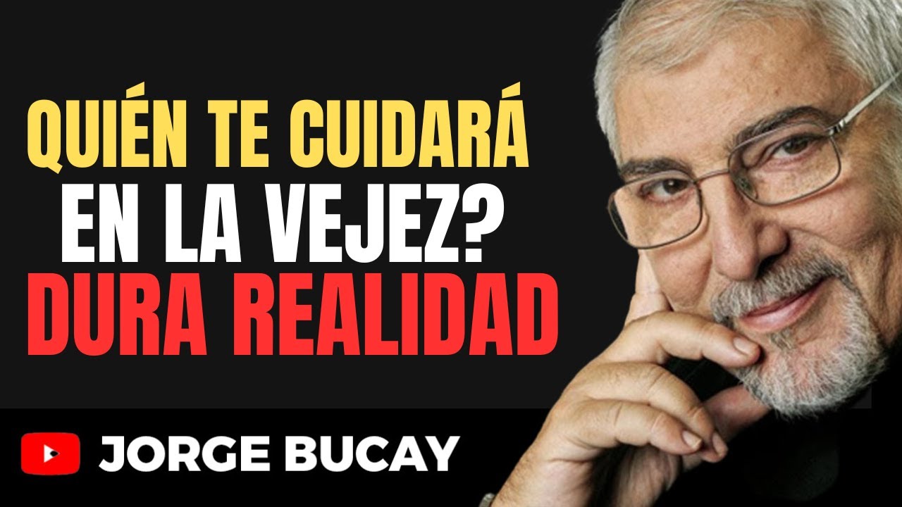 ¿Quién te va a Cuidar en la Vejez? La Verdad Incómoda para las Personas Mayores | Jorge Bucay