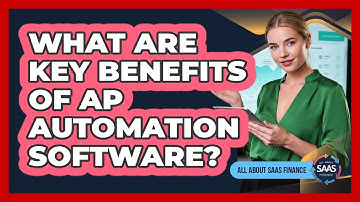 What Are Key Benefits Of AP Automation Software?