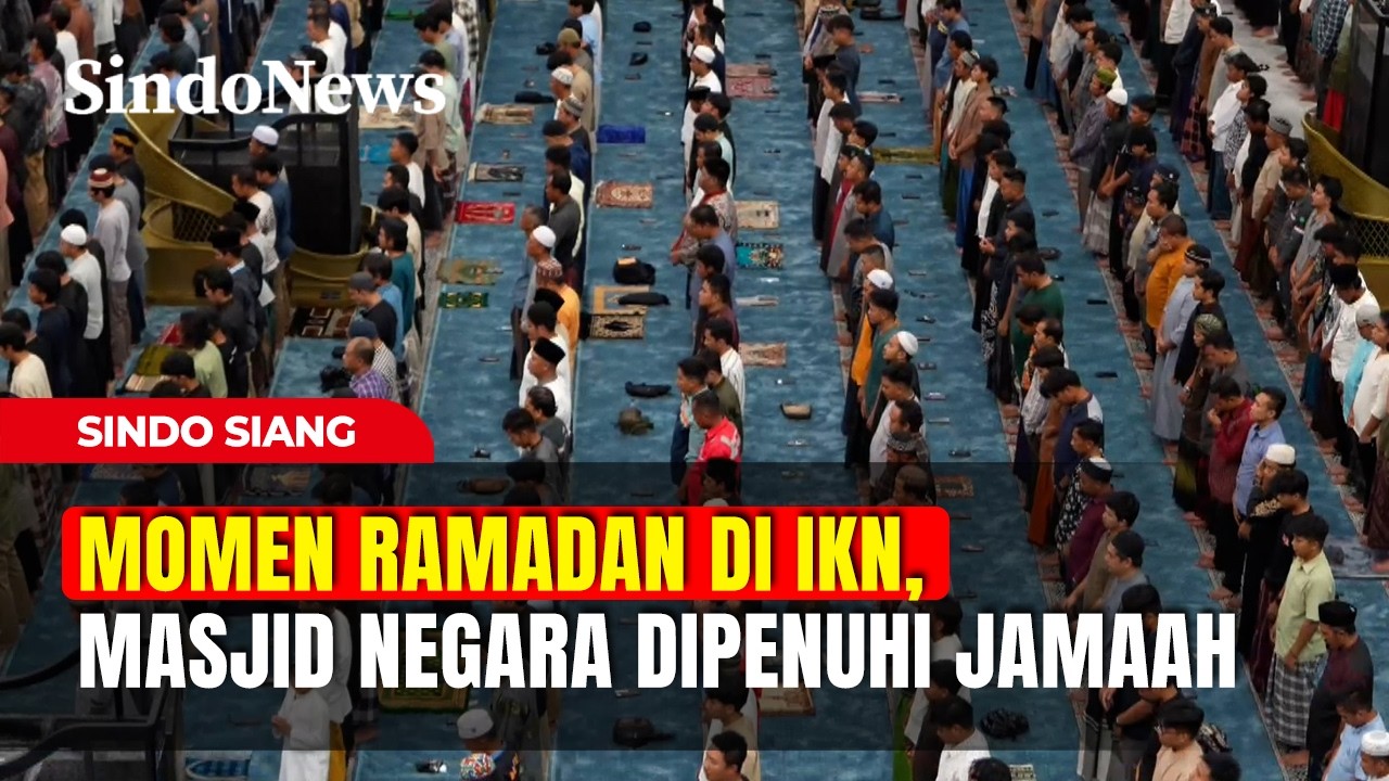 Momen Ramadan di IKN, Masjid Negara Dipenuhi Jamaah | Sindo Siang | 20/02