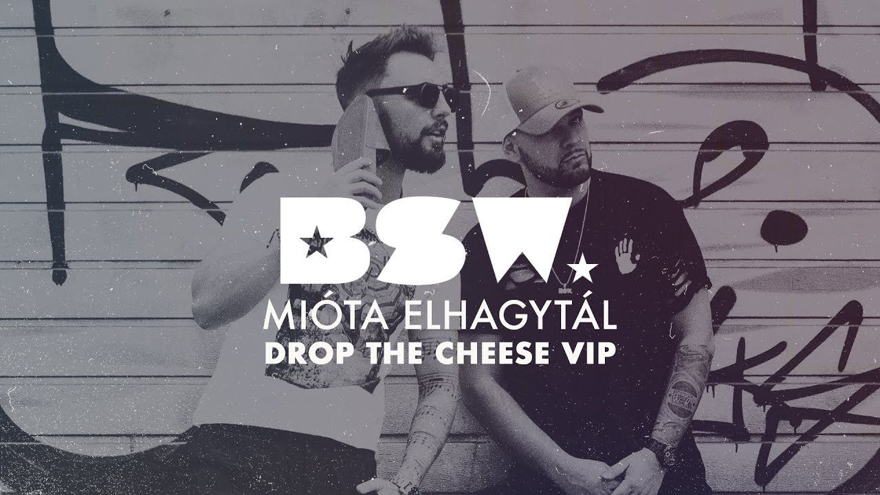 BSW - Mióta Elhagytál (Drop The Cheese VIP)