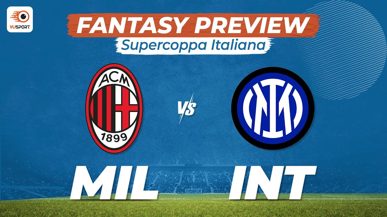 MIL vs INT | AC Milan vs Inter Milan | Supercoppa Italiana - Fantasy Preview