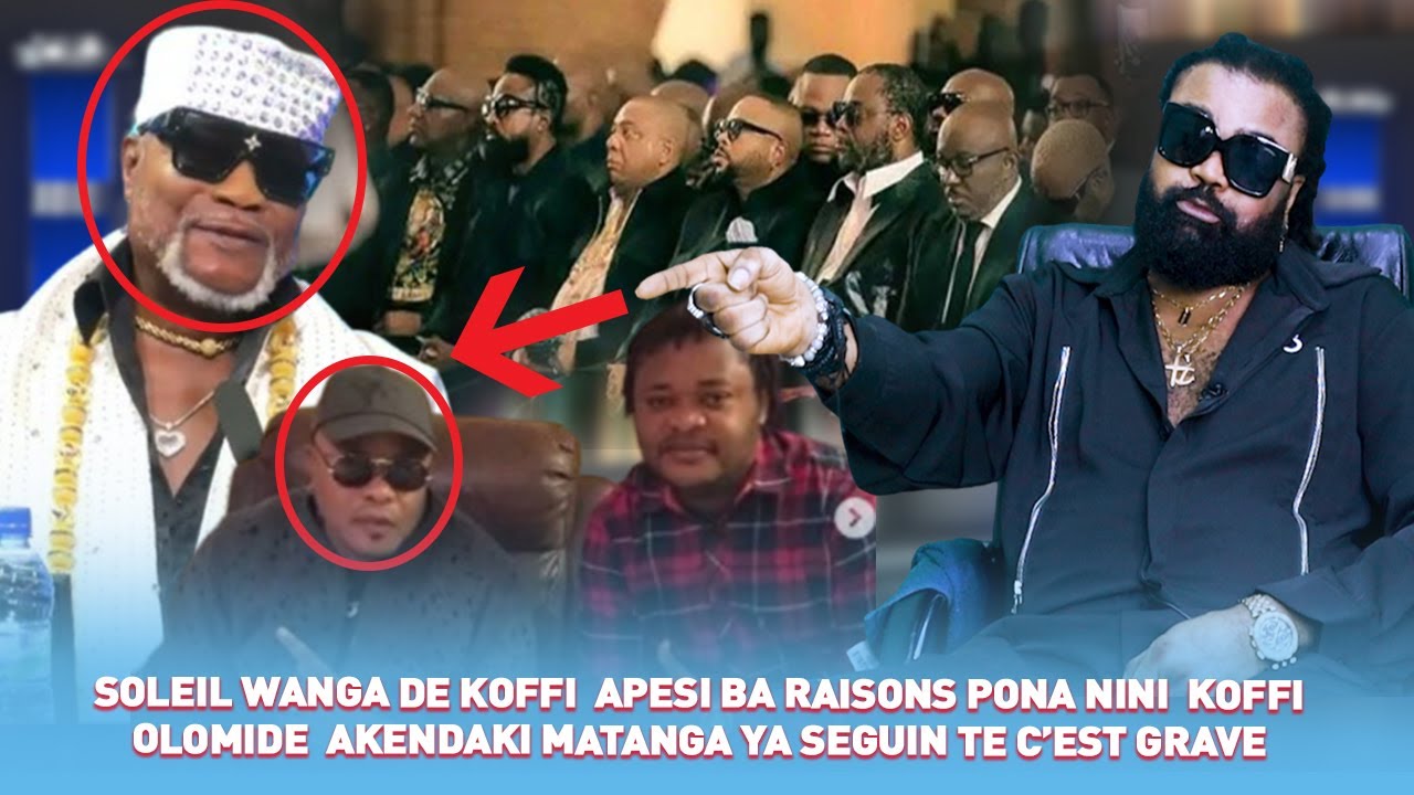 SOLEIL WANGA  APESI BA RAISONS PONA NINI  KOFFI OLOMIDE  AKENDAKI MATANGA YA SEGUIN TE C’EST GRAVE