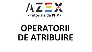 Tutoriale de PHP - 8. Operatorii de atribuire