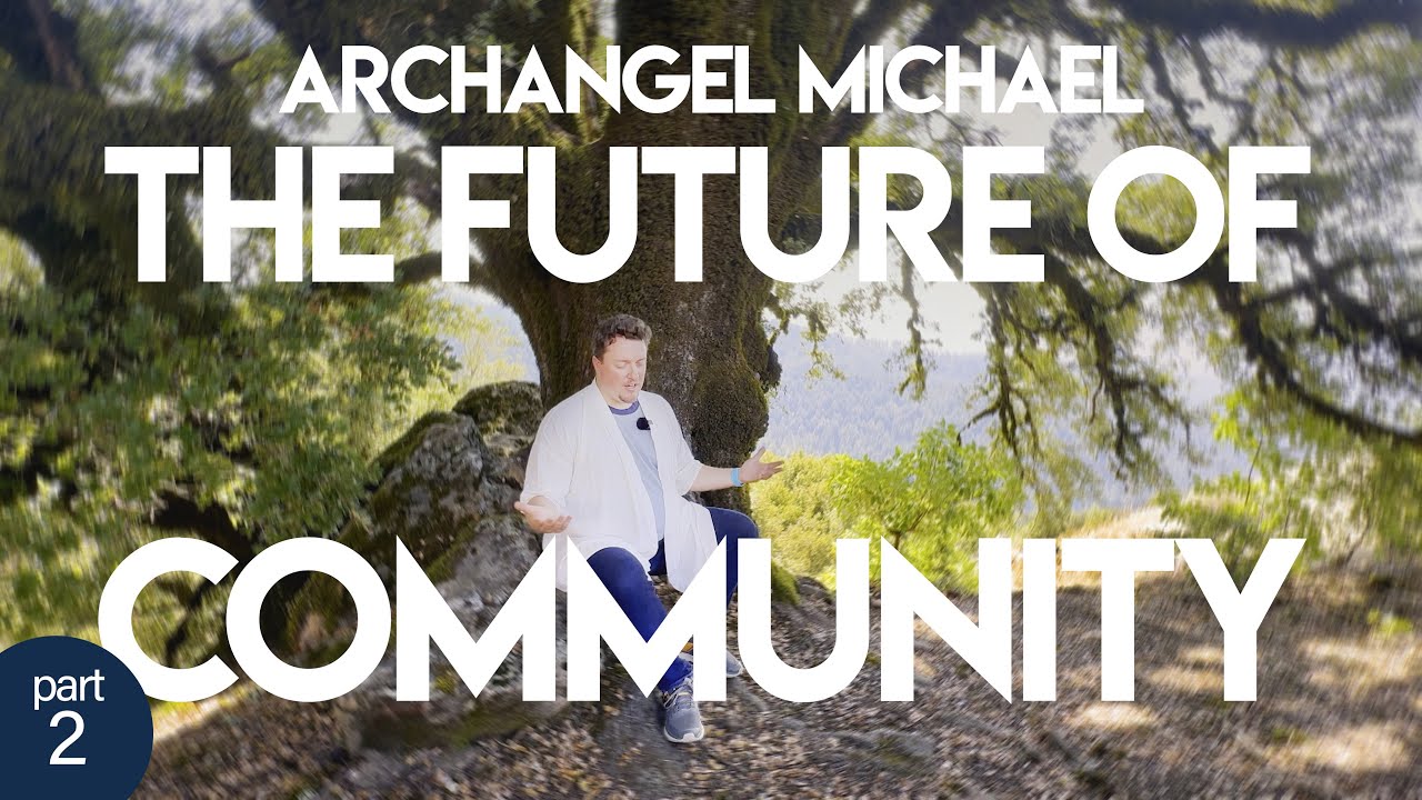 Channeling Archangel Michael - The Future of Community (Part 2) - YouTube