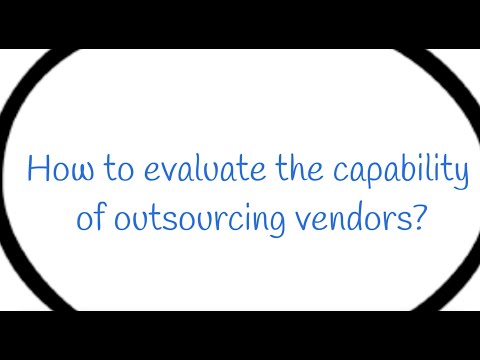 How to evaluate the capability of outsourcing vendors?