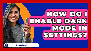 How Do I Enable Dark Mode In Settings? - Be App Savvy