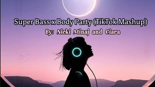 Super Bass x Body Party (TikTok Mashup)- Nicki Minaj and Ciara