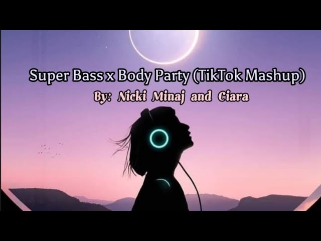 Super Bass x Body Party (TikTok Mashup)- Nicki Minaj and Ciara