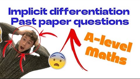 A-LEVEL MATHS:IMPLICIT DIFFERENTIATION PAST PAPER QUESTIONS 
