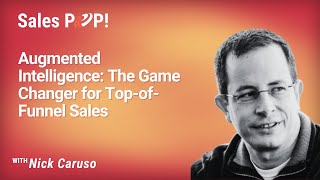 Augmented Intelligence: The Game Changer for Top-of-Funnel Sales with Nick Caruso