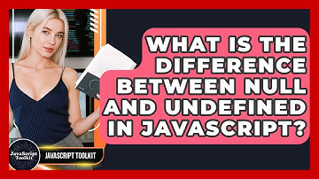 What Is The Difference Between Null And Undefined In JavaScript? - JavaScript Toolkit
