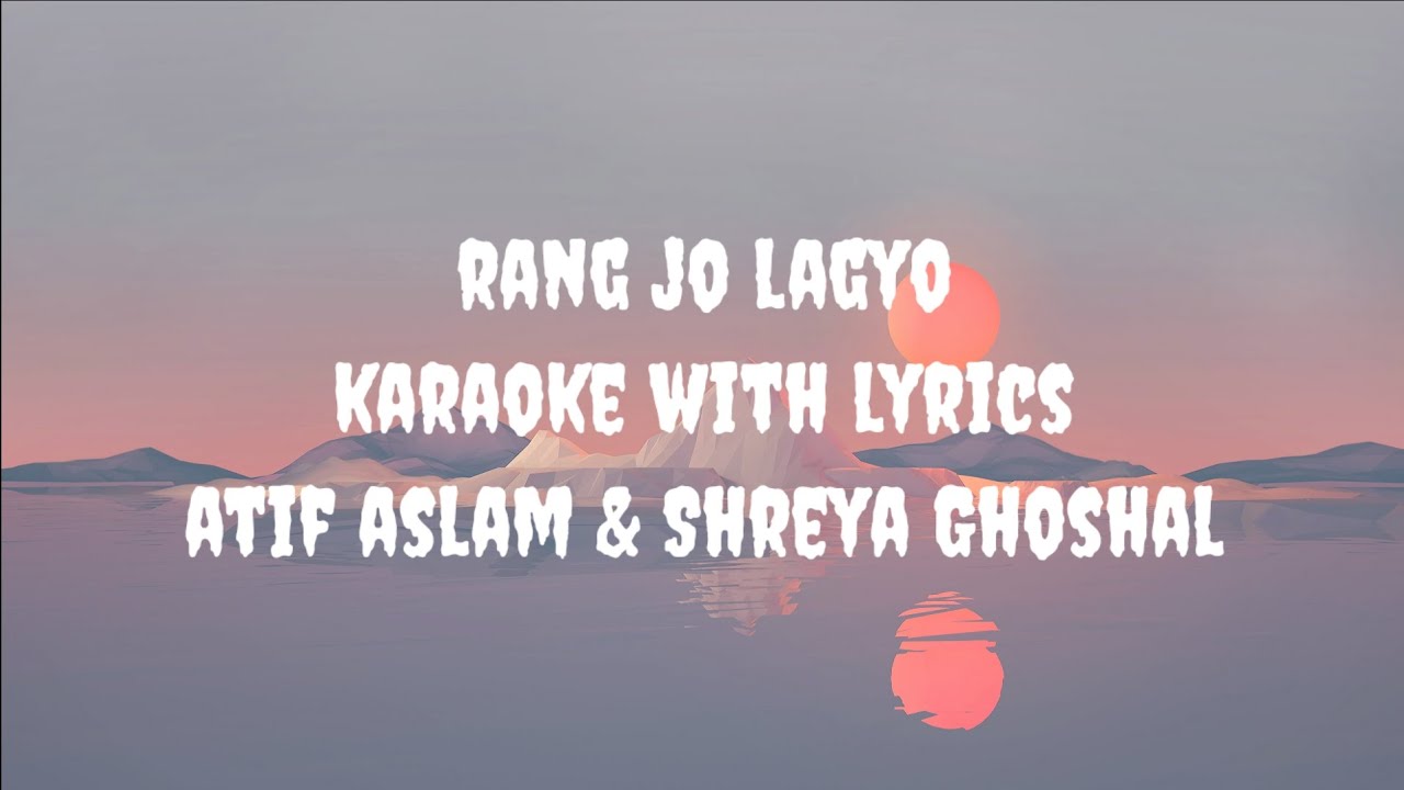 Rang Jo Lagyo Karaoke | Atif Aslam, Shreya Ghoshal